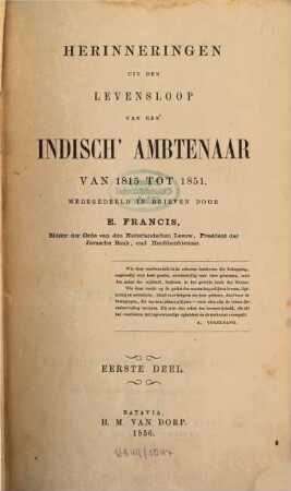 Herinneringen uit den Levensloop van een Indisch Ambtenaar van 1815 tot 1851 : Medegedeeld in briefen door E. Francis, I