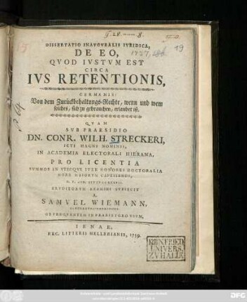 Dissertatio Inavgvralis Ivridica, De Eo, Qvod Ivstvm Est Circa Ivs Retentionis : Germanis: Von dem Zurückbehaltungs-Rechte, wenn und wem solches, sich zu gebrauchen, erlaubet ist