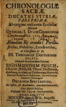 Chronologiae Sacrae Ducatus Styriae Pars .... 1, Ab origine nascentis Ecclesiae Adusquè Ottocari I. Ducis Gubernium Deducta