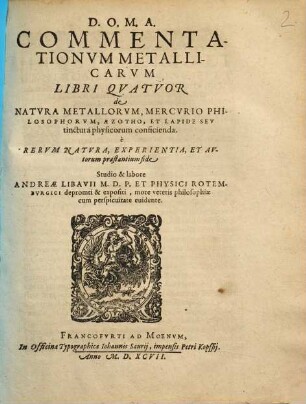 Commentationvm Metallicarvm Libri Qvatvor de Natvra Metallorvm, Mercvrio Philosophorvm, Azotho, Et Lapide Sev tinctura physicorum conficienda. è Rervm Natvra, Experientia, Et Avtorum Præstantium fide
