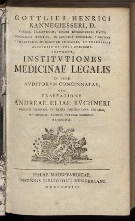 Gottlieb Henrici Kannegiesseri, D. Caesar. Celsitvdinis, Magni Rvthenorvm Dvcis ... Institvtiones Medicinae Legalis In Vsvm Avditorum Concinnatae