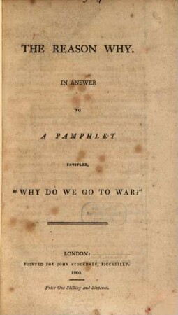 The reason why : in answer to a pamphlet entitled, "Why do we go to war?"