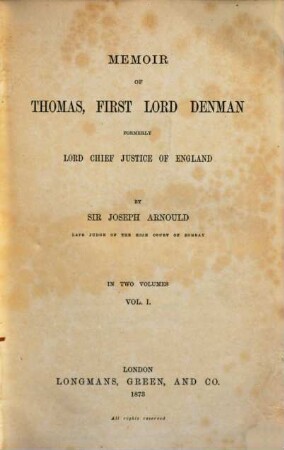 Memoir of Thomas, First Lord Denman formerly Lord Chief Justice of England by Joseph Arnould : In two Volumes. I