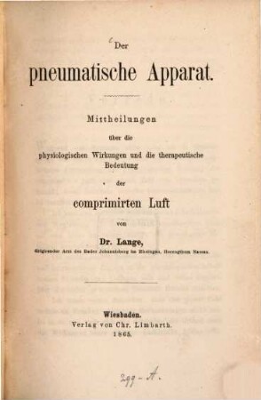 Der pneumatische Apparat : Mittheilungen über die physiologischen Wirkungen und die therapeutische Bedeutung der comprimirten Luft