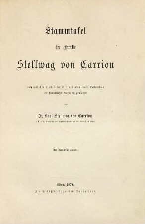 Stammtafel der Familie Stellwag von Carrion : nach amtlichen Quellen bearbeitet und allen seinen Verwandten als freundliches Andenken gewidmet