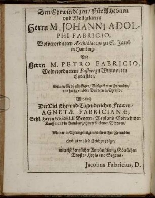 Den Ehrwürdigen / FürAchtbarn und Wollgelarten Herrn M. Johanni Adolphi Fabricio, Wolverordneten Archidiacono zu S. Jacob in Hamburg/ Und ....