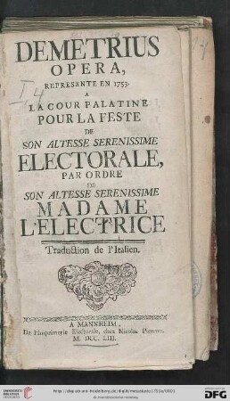 Demetrius : Opera, Represente En 1753. A La Cour Palatine Pour La Feste De Son Altesse Serenissime Electorale, Par Ordre De Son Altesse Serenissime Madame L'Electrice$dTraduction de l'Italien