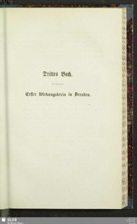 Drittes Buch. Erster Wirkungskreis in Dresden