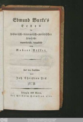 Edmund Burke's Leben : in historisch-literarisch-politischer Hinsicht unpartheyisch dargestellt