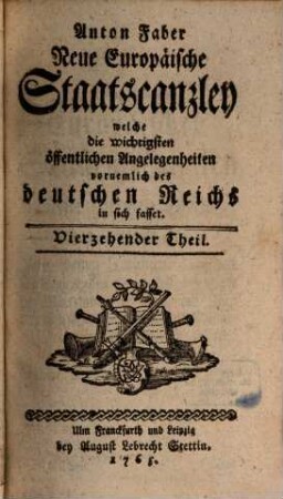 Neue europäische Staatscanzley welche die wichtigsten öffentlichen Angelegenheiten, vornemlich des Deutschen Reiches in sich fasset. 14. 1765