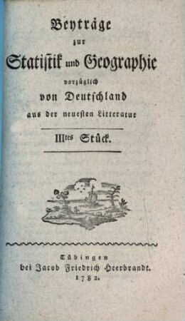 Beyträge zur Statistik und Geographie vorzüglich von Deutschland aus der neuesten Litteratur. 3. 1782