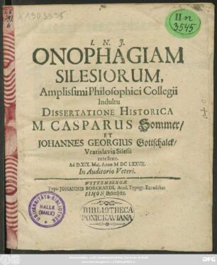 Onophagiam Silesiorum, Amplissimi Philosophici Collegii Indultu Dissertatione Historica M. Casparus Sommer/ Et Johannes Georgius Gottschalck/ Vratislavia Silesii refellent. Ad D. XIX. Mai. Anno MDCLXXVII. In Auditorio Veteri