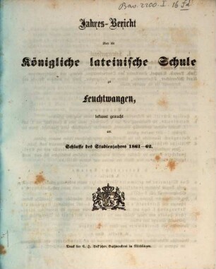Jahres-Bericht über die K. B. Lateinschule zu Feuchtwangen im Schuljahre .... 1861/62