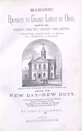 Masonic reports to Grand Lodge of Ohio : 1874-75 ; Whence came we? - ancient york masons ; &quot;Brother Jonathan,&quot; of Boston ; Bro. Hughan, of England ; 1875-76 : New day - new duty ; proposed recognition of colored masons ; masonic veterans of Ohio ; Washington and Franklin as masons ; Washington National Monument