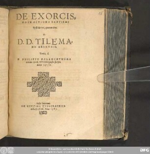 DE EXORCIS=||MO IN ACTIONE BAPTISMI || Epistole tres, quarum duae.|| A.|| D. D. TILEMA=||NO HESHVSIO.|| Tertia, á.|| D. PHILIPPO MELANCHTHONE || ... scripta.|| Anno 1558.||