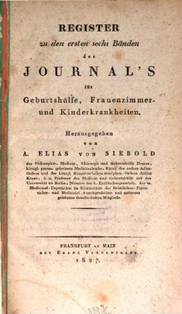 Journal für Geburtshülfe, Frauenzimmer- und Kinderkrankheiten, [6,a]. Reg. zu den ersten 6 Bd. 1827