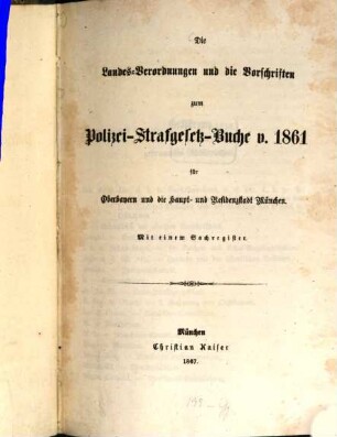 Die Landes-Verordnungen und die Vorschriften zum Polizei-Strafgesetz-Buche v. 1861 für Oberbayern und die Haupt- und Residenzstadt München