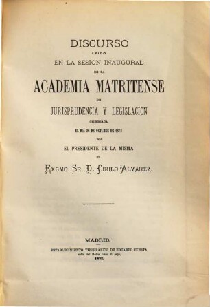 Discurso leida en la sesion inaugural de la Academia Matritense De Jurisprudencia Y Legislación : Celebrada el dia 26 de octubre de 1872