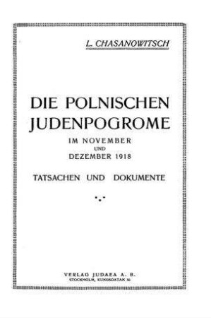 Die polnischen Judenpogrome im November und Dezember 1918 : Tatsachen und Dokumente / L. Chasanowitsch