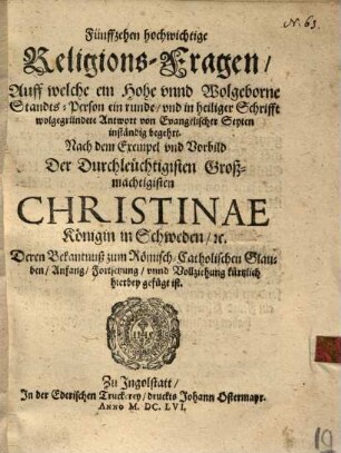 Fünffzehen hochwichtige Religions-Fragen, Auff welche ein Hohe ... Standts-Person ein runde ... Antwort ... begehrt ...