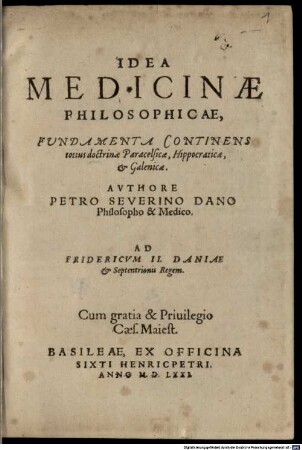 Idea Medicinae Philosophicae : Fundamenta Continens totius doctrinae Paracelsicae, Hippocraticae, & Galenicae