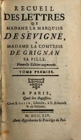 Recueil Des Lettres De Madame La Marquise De Sévigné À Madame La Comtesse De Grignan, Sa Fille. Tome Premier