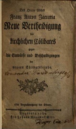 Des Herrn Abtes Franz Anton Zaccaria Neue Vertheidigung des kirchlichen Cölibates gegen die Einwürfe und Beschuldigungen der neuern Cölibatsfeinde