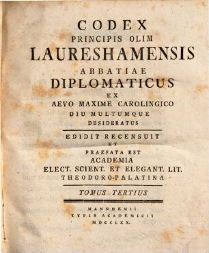 Codex Principis Olim Laureshamensis Abbatiae Diplomaticus Ex Aevo Maxime Carolingico Diu Multumque Desideratus, 3