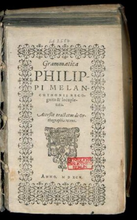 Grammatica || PHILIP-||PI MELAN-||CHTHONIS RECO-||gnita & locuple-||tata.|| Acceßit tractatus de Or-||thographia recens.|| [v. (Ioachimus Camerarius Pabeperg. ...||)] (DE SYNTAXI.||) (PROSODIA.||)