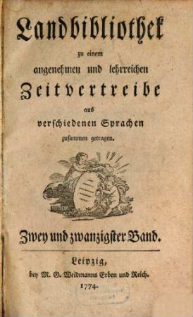 Landbibliothek zu einem angenehmen und lehrreichen Zeitvertreibe aus verschiedenen Sprachen zusammen getragen. 22. 1774