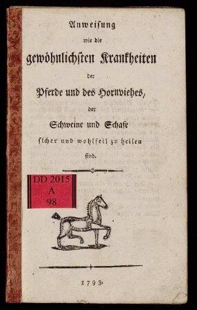 Anweisung wie die gewöhnlichsten Krankheiten der Pferde und des Hornviehes, der Schweine und Schafe sicher und wohlfeil zu heilen sind