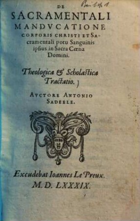 De sacramentali manducatione corporis Christi et sacramentali potu potu sanguinis ipsus in sacra coena Domini : Theologica et scholastica tractatio