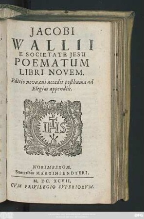 Jacobi Wallii E Societate Jesu Poematum Libri Novem : Editio nova, cui accedit posthuma ad Elegias appendix