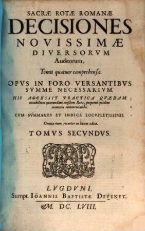 Sacrae Rotae Romanae Decisiones Novissimae Diversorvm Auditorum : Tomis quatuor comprehensae. Opvs In Foro Versantibvs Svmme Necessarivm ..., 2