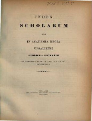 Index scholarum quae in Academia Regia Upsaliensi publice et privatim ... habebuntur. 1876