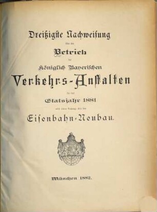 Nachweisung über den Betrieb der Königlich-Bayerischen Verkehrsanstalten : für das Etatsjahr ... 30. 1881