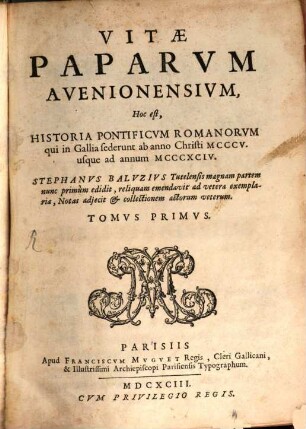 Vitae Paparum Avenionensium, Hoc est Historia Pontificum Romanorum qui in Gallia sederunt ab anno Christi MCCCV usque ad annum MCCCXCIV. 1