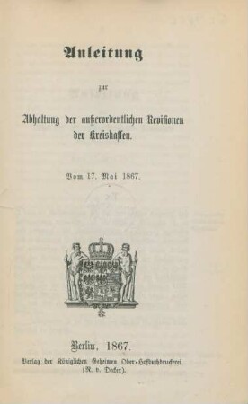 Anleitung zur Abhaltung der außerordentlichen Revisionen der Kreiskassen : vom 17. Mai 1867