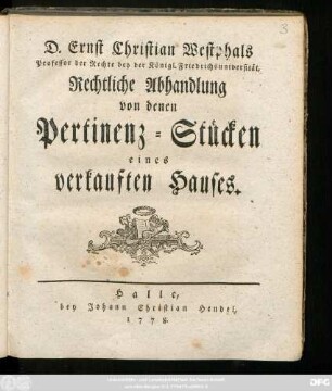 D. Ernst. Christian Westphals Professor der Rechte bey der Königl. Friedrichsuniversität, Rechtliche Abhandlung von denen Pertinenz-Stücken eines verkauften Hauses