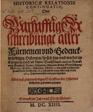 Historicae relationis continvatio : oder warhafftige Beschreibunge aller fürnemen vnnd gedenckwürdigen Historien .... 1613/14 (1614)