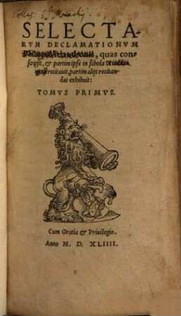 Selectarvm Declamationvm Philippi Melanthonis, quas conscripsit, et partim ipse in schola Vitebergensi recitauit, partim alijs recitandas exhibuit: Tomvs ..., 1