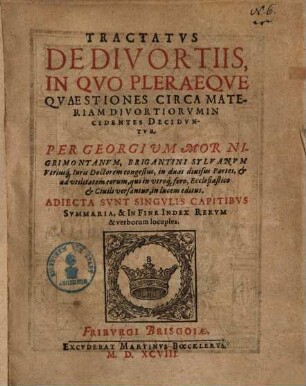 Tractatus de divortiis : in quo pleraeque quaestiones circa materiam divortiorum incidentes deciduntur ; adiecta sunt singulis capitibus summaria ...