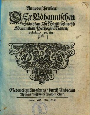 Antwortschreiben: der Böhaimischen Ständt an Ihr Fürstl. durchl. Maximilian, Hertzog in Bayrn, subdato 30. Augusti