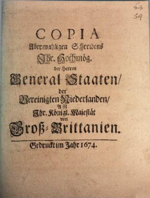 Copia Abermahligen Schreibens Ihr. Hochmög. der Herren General Staaten der Vereinigten Niederlanden An Ihr Königl. Majestät von Groß-Brittanien