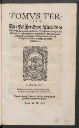 TOMVS TER=||TIVS || Der Bücher Geor. Wicelij des || Eltern/ welche er aus Christlichem Eifer ... || innerhalb xxiiij.iaren/ deutsch gedruckt/ vnd wol || Corrigiert/ auch sehr gemehret hat ausge=||hen lassen ... ||