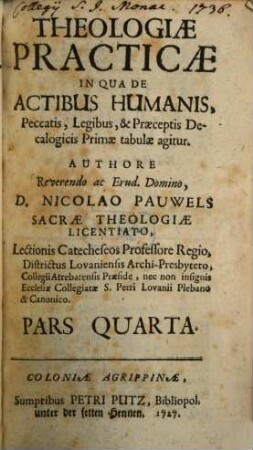 Theologiae Practicae De Fide Et Symbolo, 4. In Qua De Actibus Humanis, Peccatis, Legibus & Praeceptis Decalogicis Primae tabulae agitur