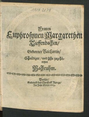 Frauen Euphrosynen Margarethen Tieffenbachin/ Geborner Reichartin/ Schuldiger/ und Ihr zugehöriger Nachruhm