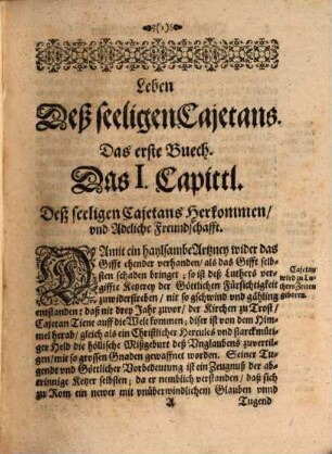Leben deß seeligen Caietans Thiene, Ordensstifftern Clericorum Regularium, das ist der regulierten Priester, die Theatiner genannt : mit angehengten GebettsBetrachtungen und Lobsprüchen, durch welche der seelige Caietan zuverehren
