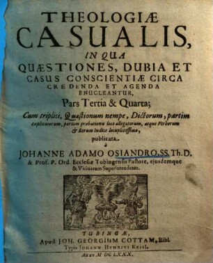 Theologiae casualis ... pars ... : in qua quaestiones, dubia et casus conscientiae circa credenda et agenda enucleantur, 3