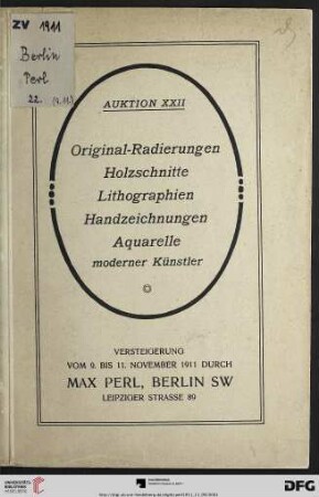 Katalog einer Sammlung von Original-Radierungen, Holzschnitten und Lithographien moderner Künstler : darunter interessante Originalarbeiten von Bauer, Beurdeley, Boehle ... ; in Probedrucken und seltenen Frühdrucken meist mit handschriftlicher Bezeichnung ; nebst einer kleinen prachtvollen Kollektion von Handzeichnungen und Aquarellen ... ; Versteigerung: 9., 10., 11. November 1911 (Katalog Nr. 22)